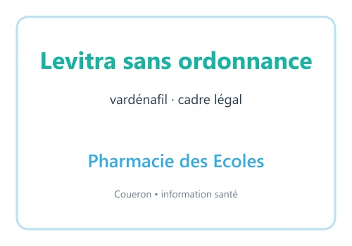 Levitra sans ordonnance vardénafil — visuel d’information Pharmacie des Ecoles sur fond blanc