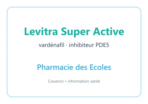 Levitra Super Active vardénafil — visuel d’information Pharmacie des Ecoles sur fond blanc